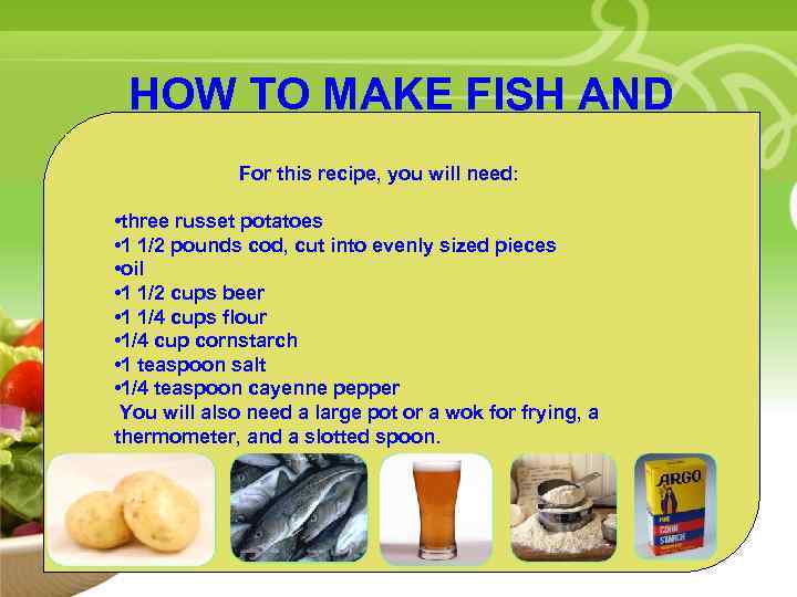 HOW TO MAKE FISH AND CHIPSneed: For this recipe, you will • Your Description