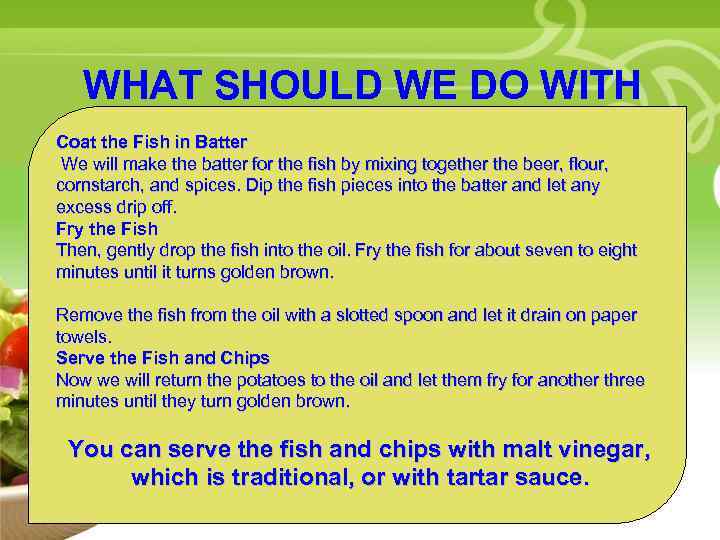 WHAT SHOULD WE DO WITH FISH? Coat the Fish in Batter • We will