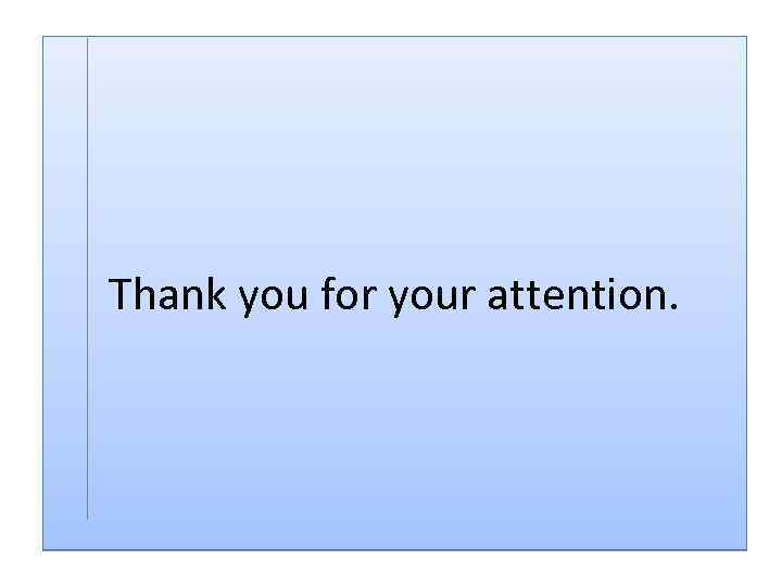 Thank you for your attention. 