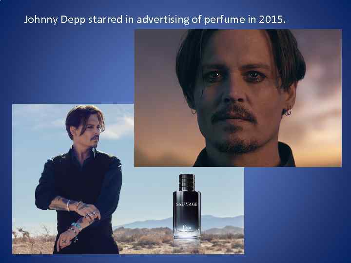 Johnny Depp starred in advertising of perfume in 2015. 