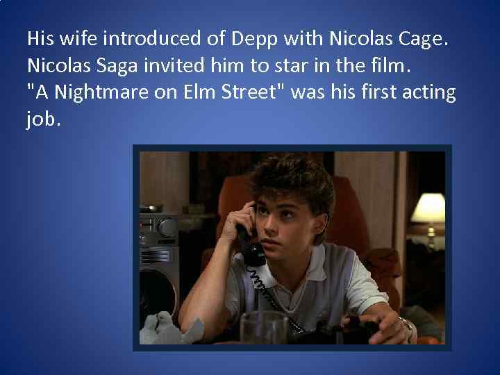 His wife introduced of Depp with Nicolas Cage. Nicolas Saga invited him to star