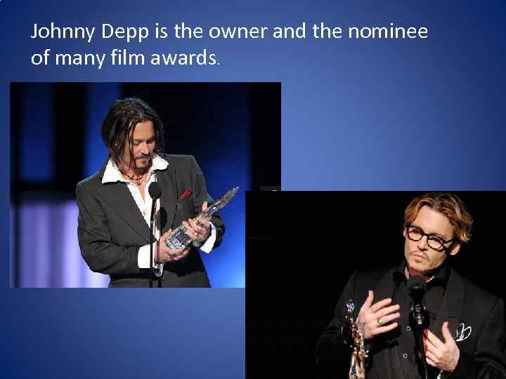 Johnny Depp is the owner and the nominee of many film awards. 