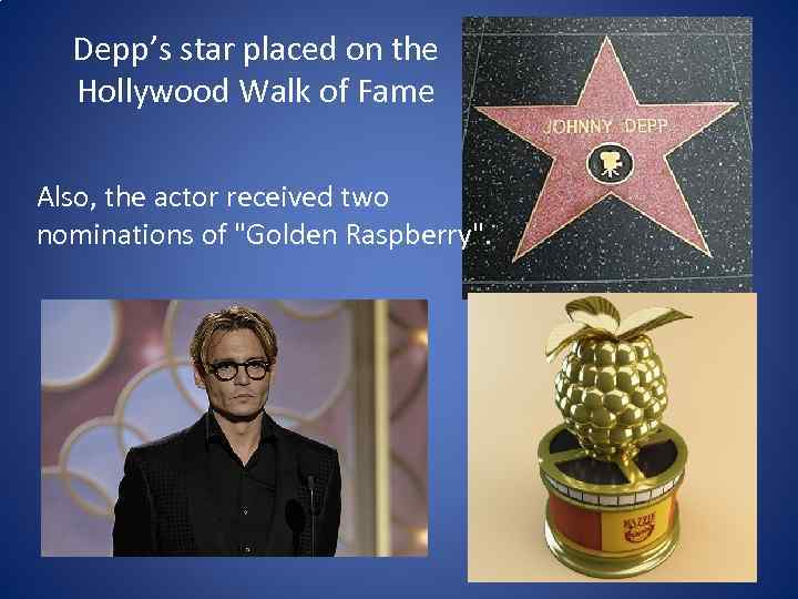 Depp’s star placed on the Hollywood Walk of Fame Also, the actor received two