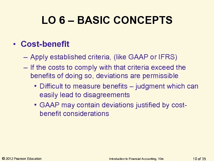 LO 6 – BASIC CONCEPTS • Cost-benefit – Apply established criteria, (like GAAP or