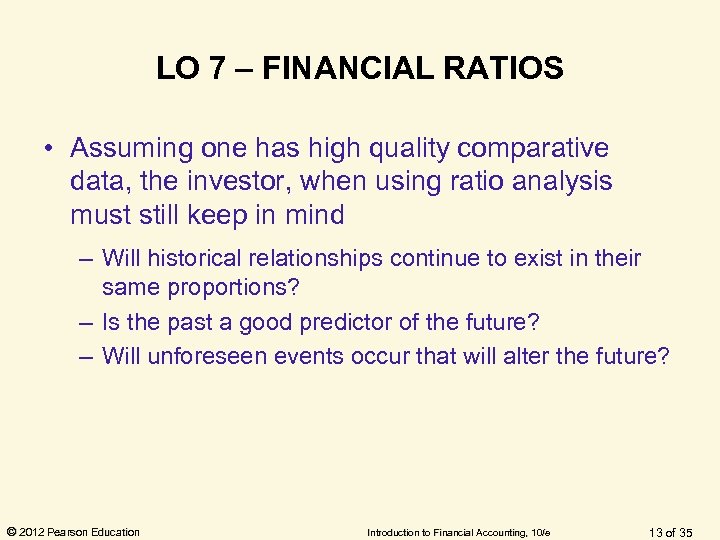 LO 7 – FINANCIAL RATIOS • Assuming one has high quality comparative data, the