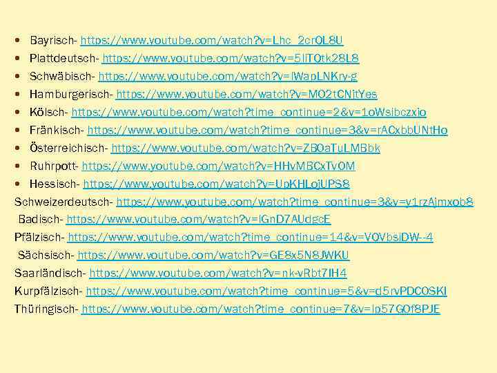  Bayrisch- https: //www. youtube. com/watch? v=Lhc_2 cr. QL 8 U Plattdeutsch- https: //www.
