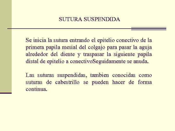 SUTURA SUSPENDIDA Se inicia la sutura entrando el epitelio conectivo de la primera papila