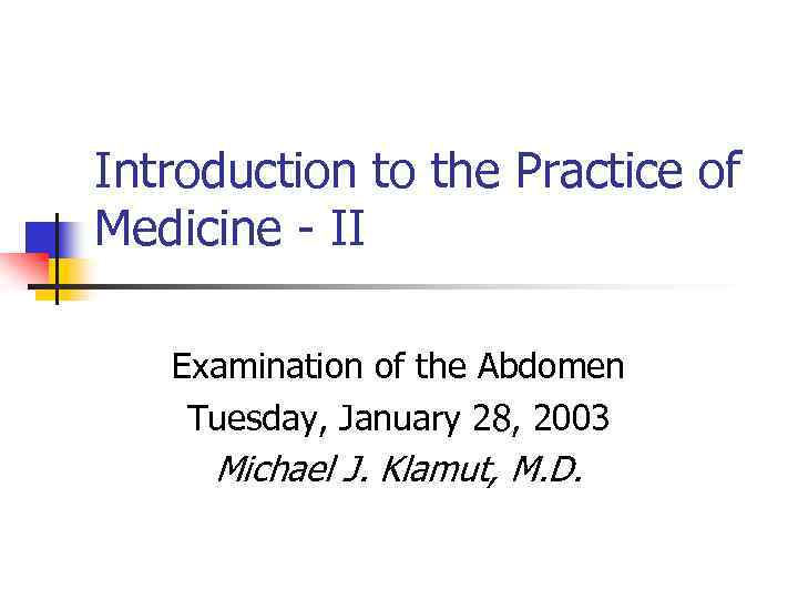 Introduction to the Practice of Medicine - II Examination of the Abdomen Tuesday, January