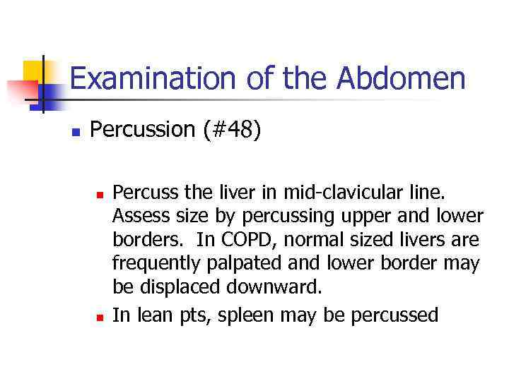 Examination of the Abdomen n Percussion (#48) n n Percuss the liver in mid-clavicular