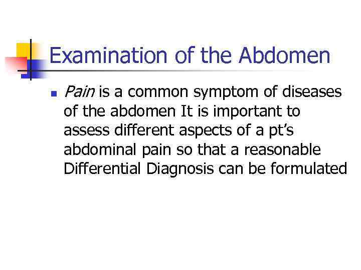 Examination of the Abdomen n Pain is a common symptom of diseases of the