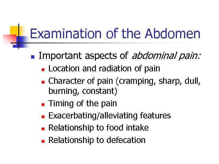 Examination of the Abdomen n Important aspects of abdominal pain: n n n Location