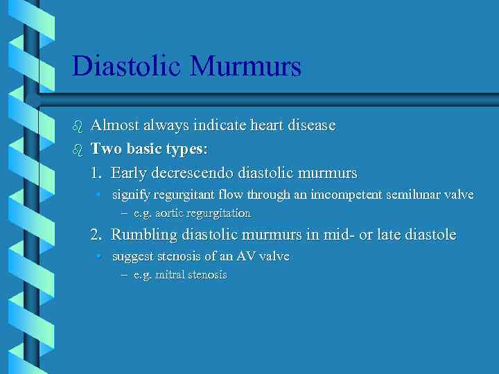 Diastolic Murmurs b b Almost always indicate heart disease Two basic types: 1. Early