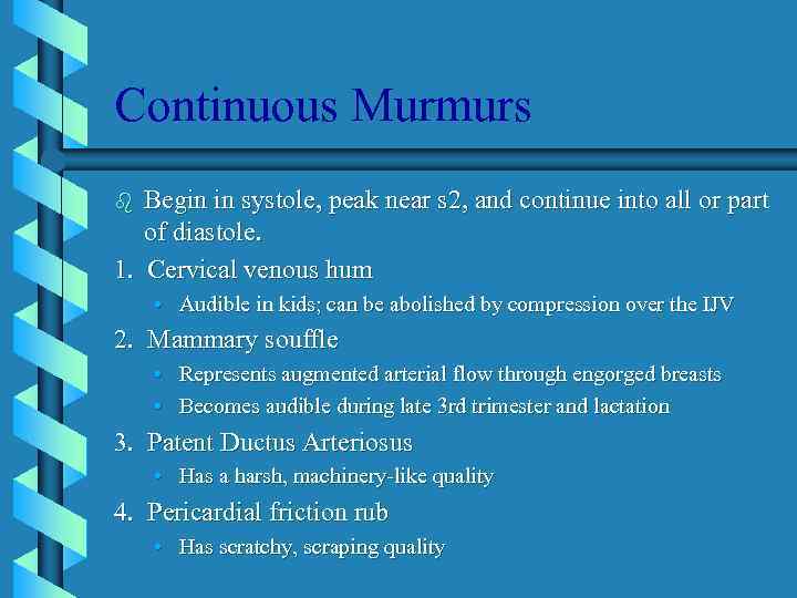 Continuous Murmurs Begin in systole, peak near s 2, and continue into all or