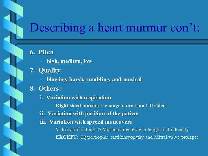 Describing a heart murmur con’t: 6. Pitch • high, medium, low 7. Quality •