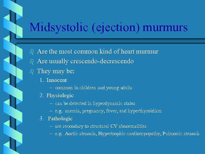Midsystolic (ejection) murmurs b b b Are the most common kind of heart murmur