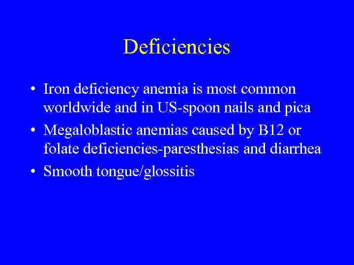 Deficiencies • Iron deficiency anemia is most common worldwide and in US-spoon nails and