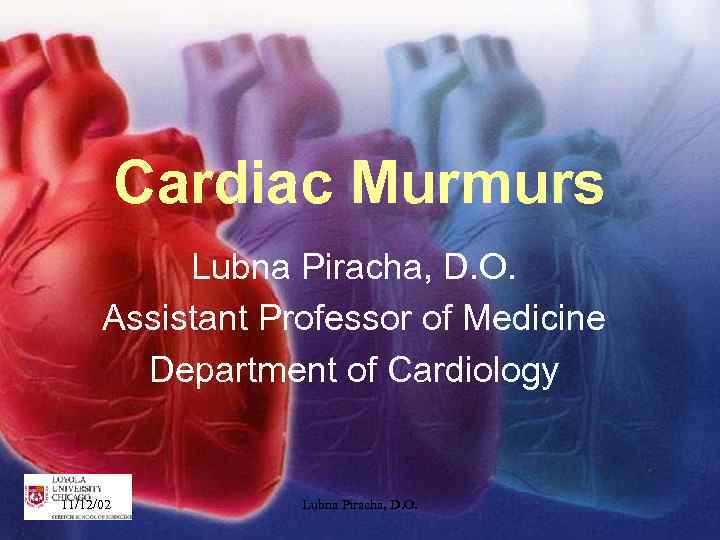 Cardiac Murmurs Lubna Piracha, D. O. Assistant Professor of Medicine Department of Cardiology 11/12/02