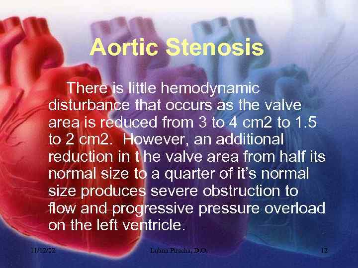 Aortic Stenosis There is little hemodynamic disturbance that occurs as the valve area is