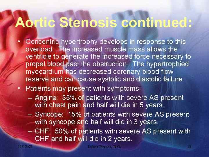 Aortic Stenosis continued: • Concentric hypertrophy develops in response to this overload. The increased