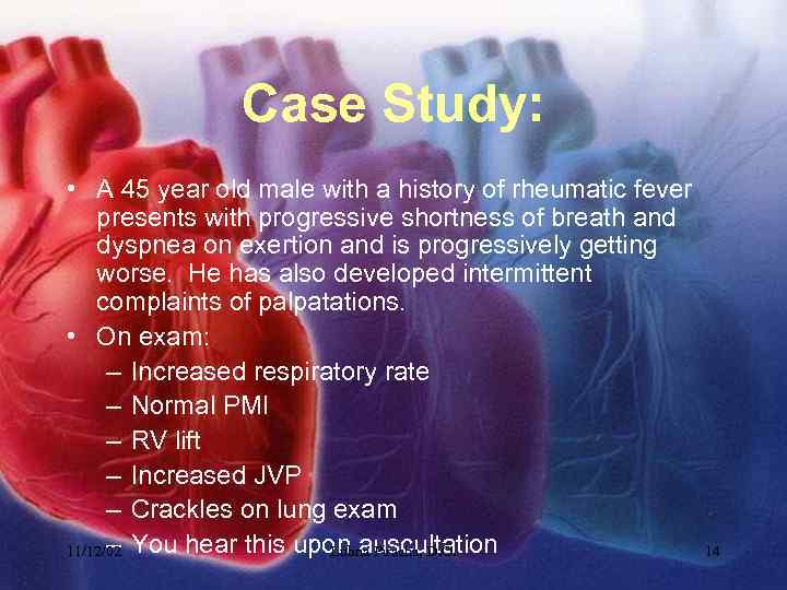 Case Study: • A 45 year old male with a history of rheumatic fever