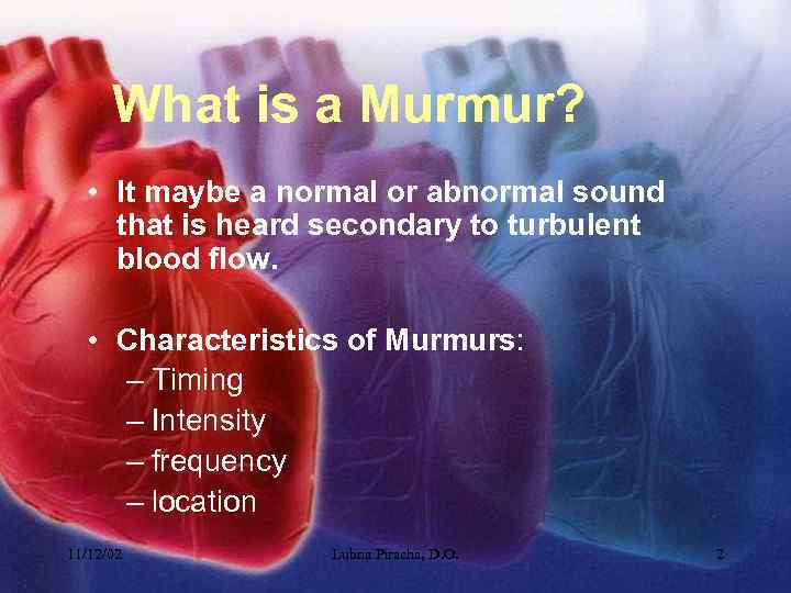 What is a Murmur? • It maybe a normal or abnormal sound that is
