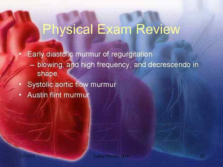 Physical Exam Review • Early diastolic murmur of regurgitation – blowing, and high frequency,