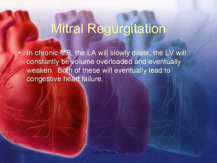 Mitral Regurgitation • In chronic MR, the LA will slowly dilate, the LV will