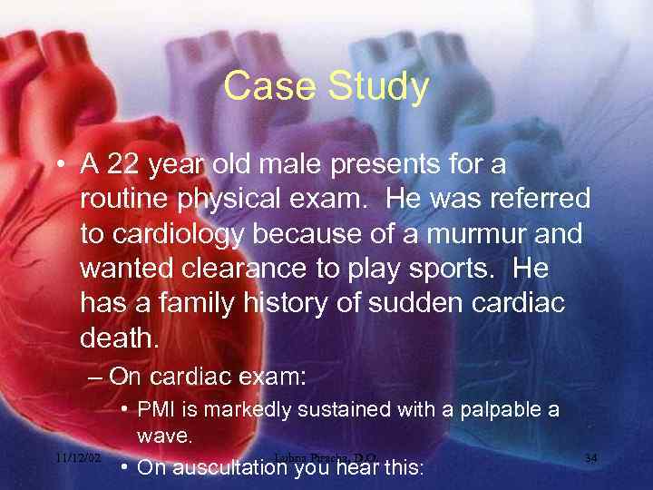 Case Study • A 22 year old male presents for a routine physical exam.