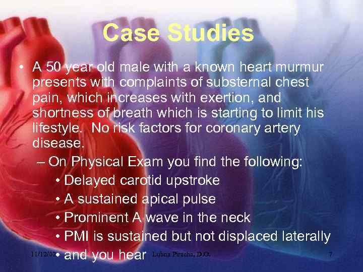 Case Studies • A 50 year old male with a known heart murmur presents
