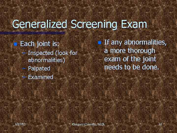 Generalized Screening Exam n Each joint is: n – Inspected (look for abnormalities) –