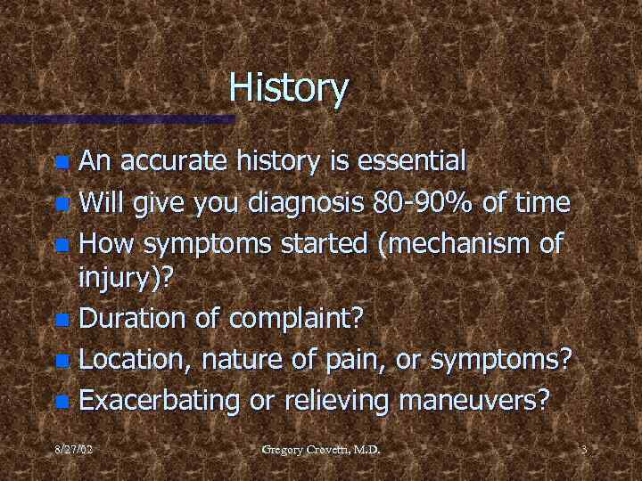 History An accurate history is essential n Will give you diagnosis 80 -90% of