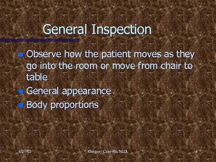 General Inspection Observe how the patient moves as they go into the room or