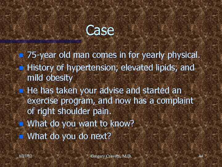 Case n n n 75 -year old man comes in for yearly physical. History