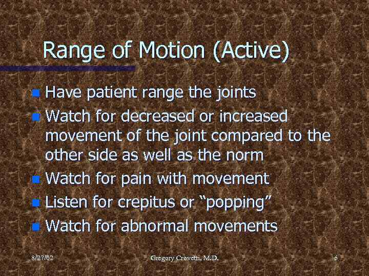 Range of Motion (Active) Have patient range the joints n Watch for decreased or