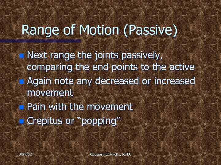 Range of Motion (Passive) Next range the joints passively, comparing the end points to