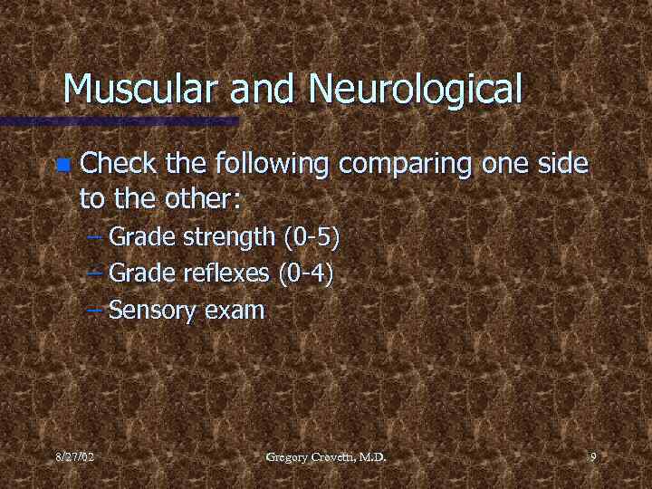 Muscular and Neurological n Check the following comparing one side to the other: –