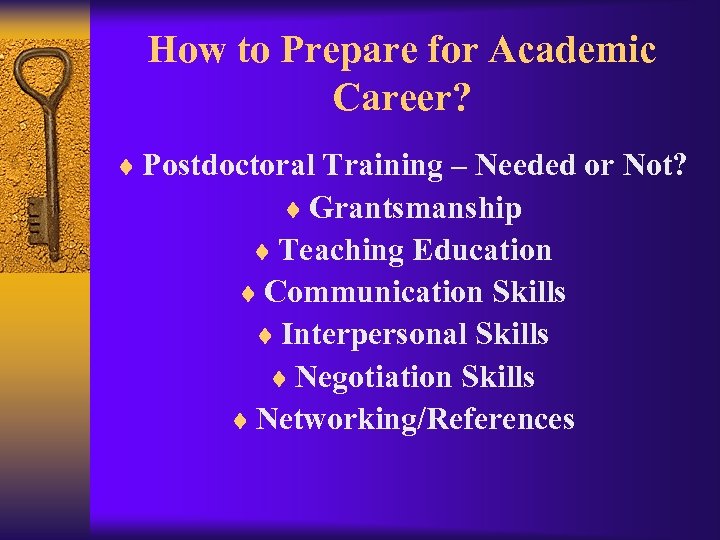 How to Prepare for Academic Career? ¨ Postdoctoral Training – Needed or Not? ¨