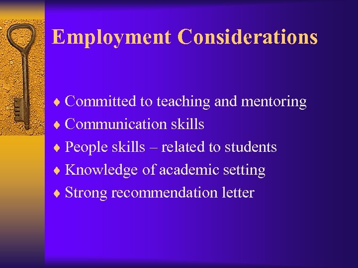 Employment Considerations ¨ Committed to teaching and mentoring ¨ Communication skills ¨ People skills