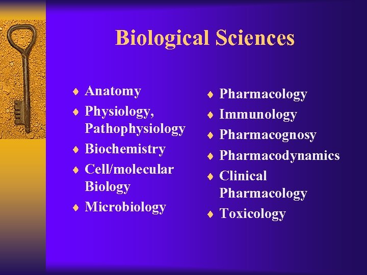 Biological Sciences ¨ Anatomy ¨ Pharmacology ¨ Physiology, ¨ Immunology Pathophysiology ¨ Biochemistry ¨