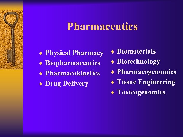 Pharmaceutics ¨ Physical Pharmacy ¨ Biomaterials ¨ Biopharmaceutics ¨ Biotechnology ¨ Pharmacokinetics ¨ Pharmacogenomics