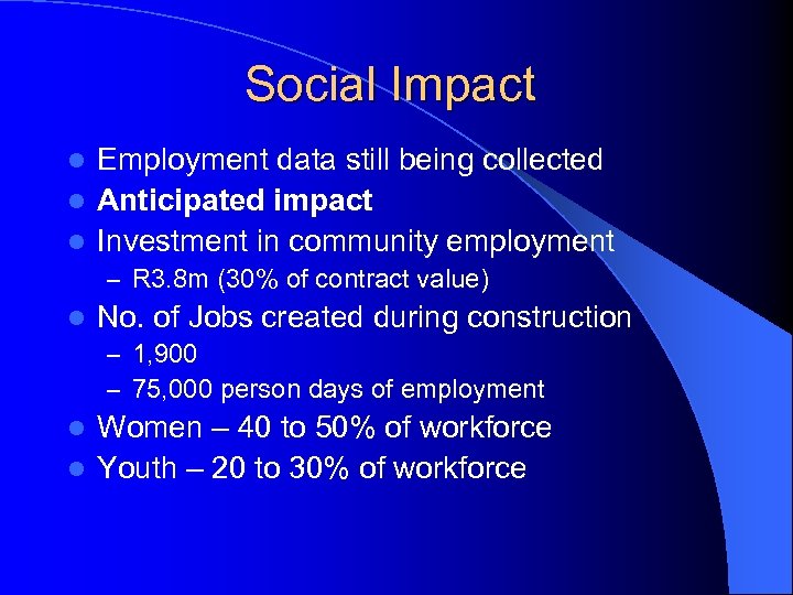 Social Impact Employment data still being collected l Anticipated impact l Investment in community