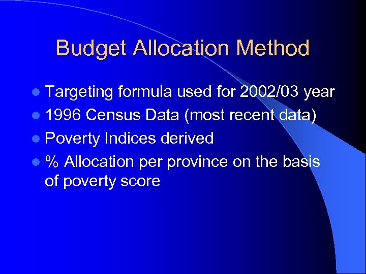 Budget Allocation Method l Targeting formula used for 2002/03 year l 1996 Census Data