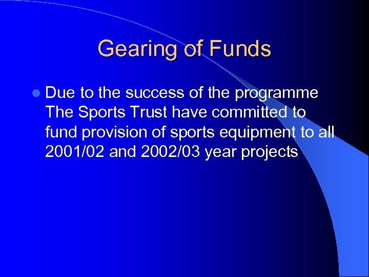 Gearing of Funds l Due to the success of the programme The Sports Trust