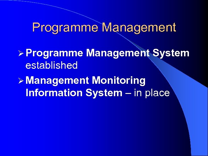 Programme Management Ø Programme Management System established Ø Management Monitoring Information System – in
