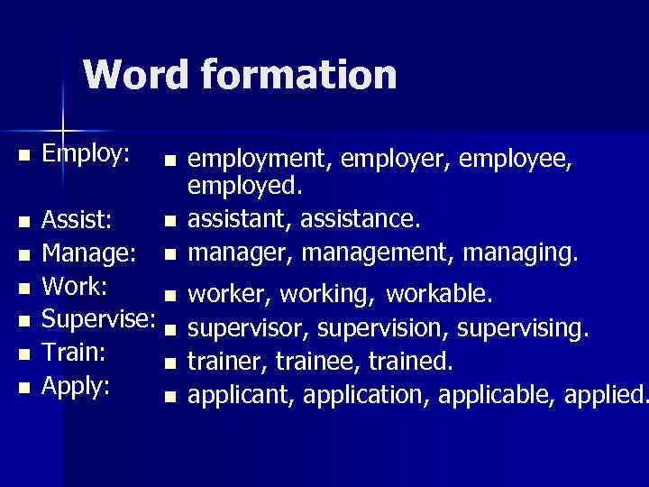 Word formation n Employ: n n Assist: Manage: n Work: n Supervise: n Train: