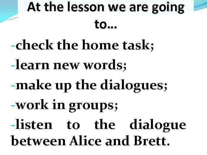 At the lesson we are going to… -check the home task; -learn new words;