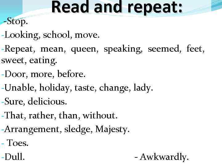 Read and repeat: -Stop. -Looking, school, move. -Repeat, mean, queen, speaking, seemed, feet, sweet,