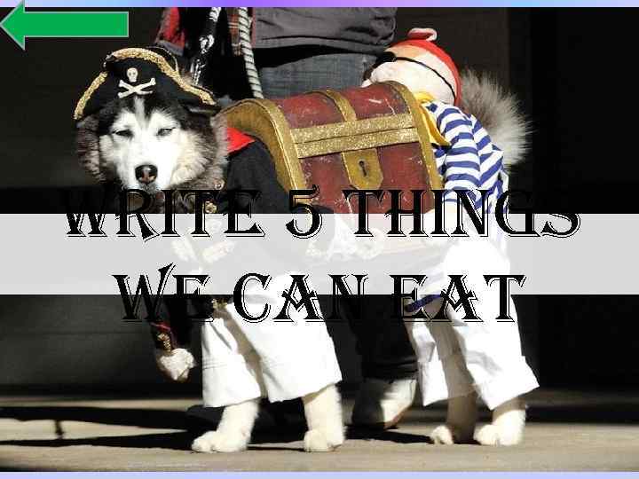 write 5 things we can eat 