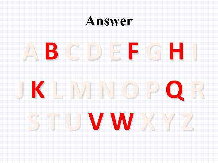 Answer ABCDEFGHI JKLMNOPQR STUVWXYZ 