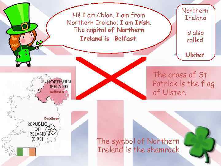 Northern Ireland Hi! I am Chloe. I am from Northern Ireland. I am Irish.